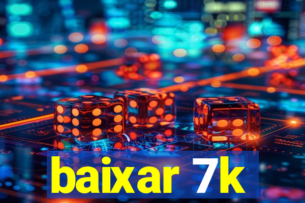 baixar 7k