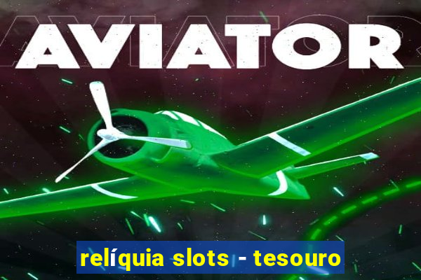 relíquia slots - tesouro