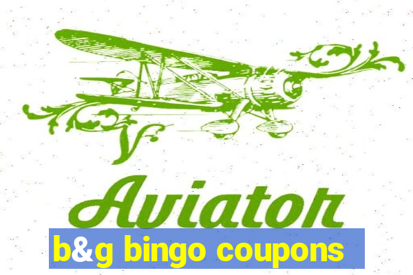 b&g bingo coupons