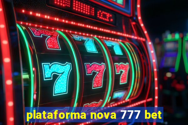 plataforma nova 777 bet