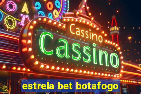 estrela bet botafogo