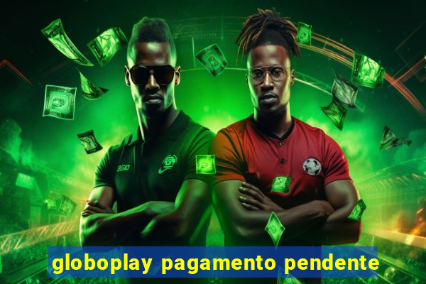 globoplay pagamento pendente