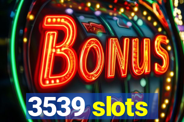 3539 slots