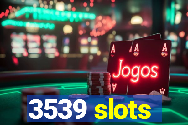 3539 slots