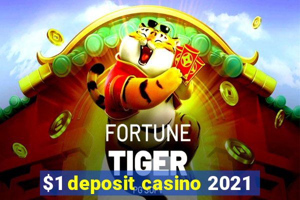 $1 deposit casino 2021