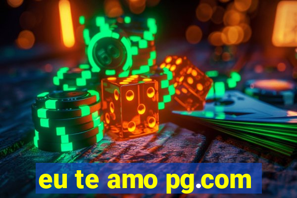 eu te amo pg.com