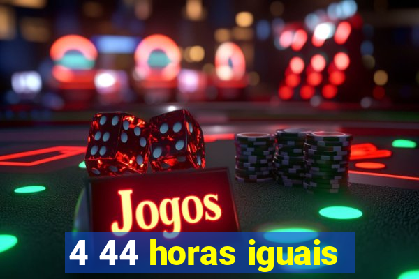 4 44 horas iguais