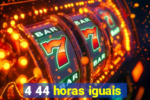 4 44 horas iguais