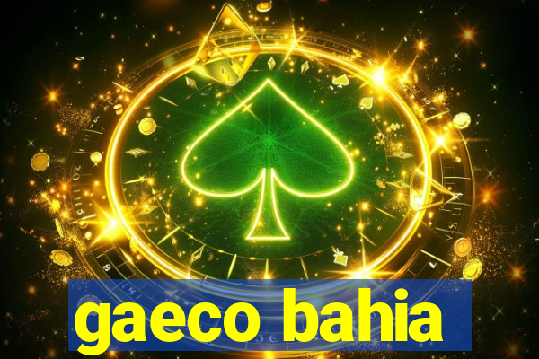 gaeco bahia