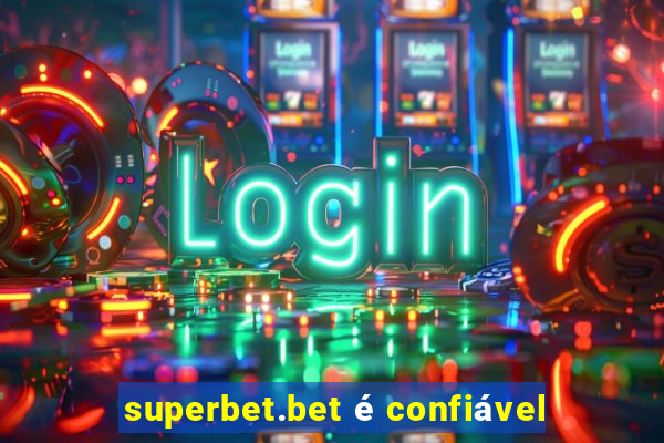 superbet.bet é confiável