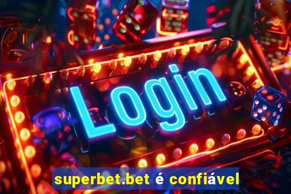 superbet.bet é confiável