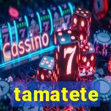 tamatete