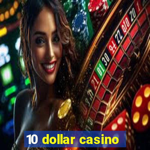 10 dollar casino