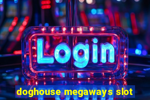 doghouse megaways slot