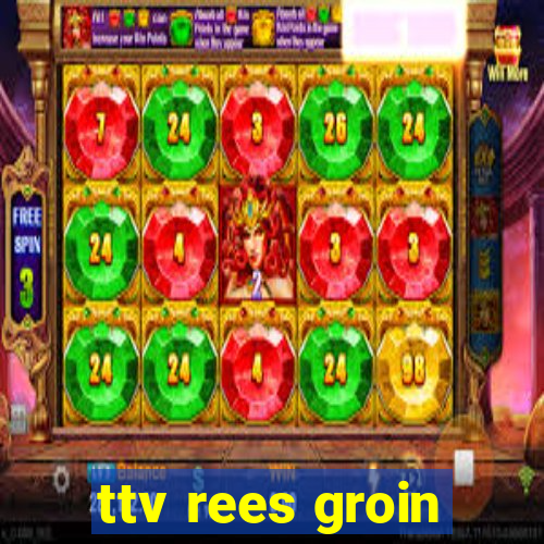 ttv rees groin