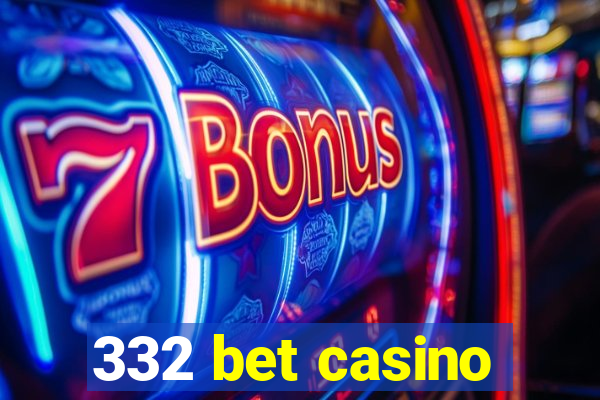 332 bet casino