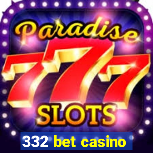 332 bet casino