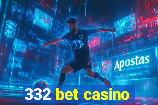 332 bet casino