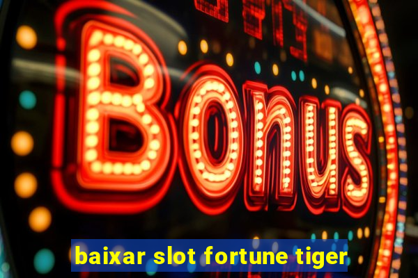 baixar slot fortune tiger