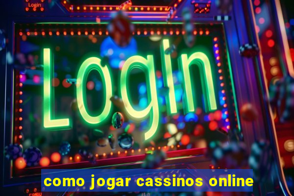 como jogar cassinos online