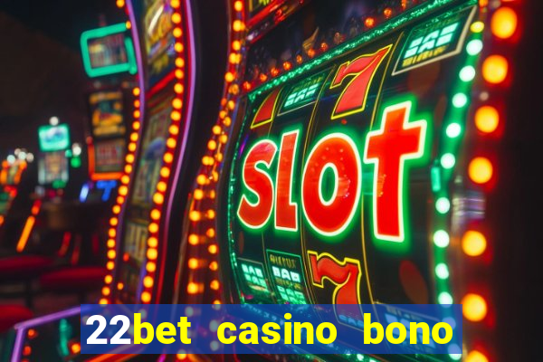 22bet casino bono sin deposito