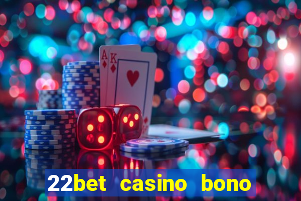 22bet casino bono sin deposito