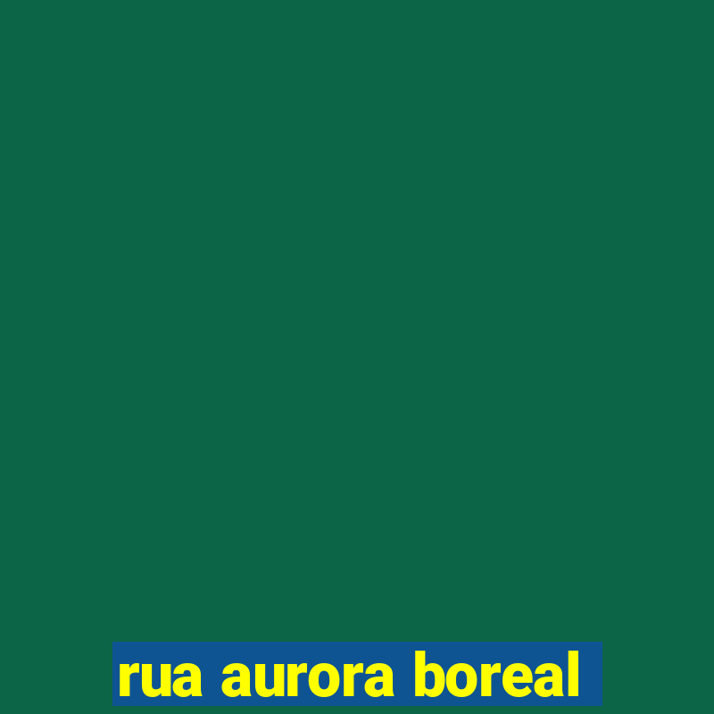 rua aurora boreal