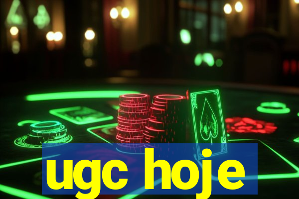 ugc hoje