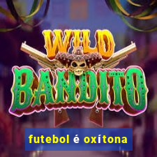 futebol é oxítona