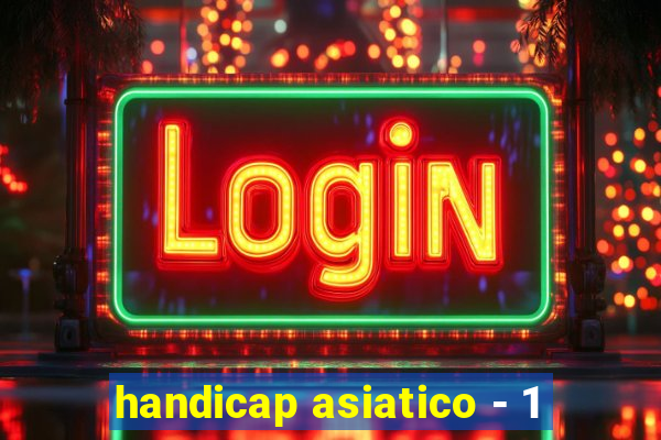 handicap asiatico - 1