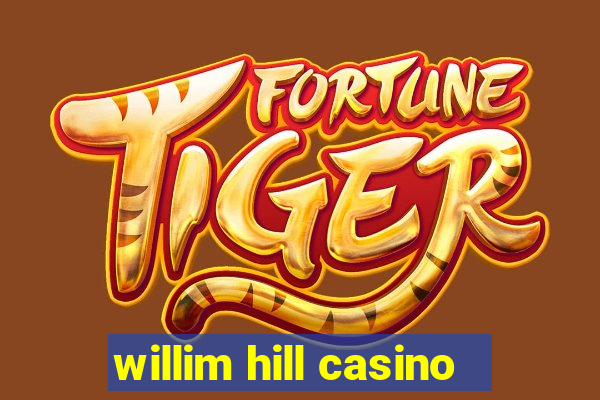 willim hill casino