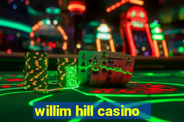 willim hill casino