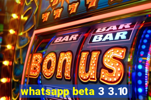 whatsapp beta 3 3.10