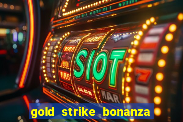 gold strike bonanza fortune play slot free play