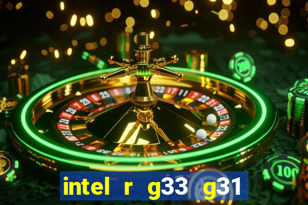 intel r g33 g31 express chipset family roda quais jogos