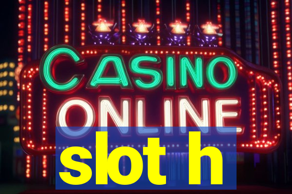 slot h