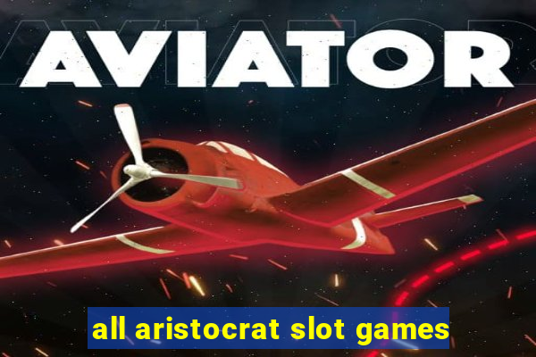 all aristocrat slot games