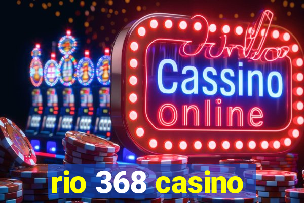 rio 368 casino