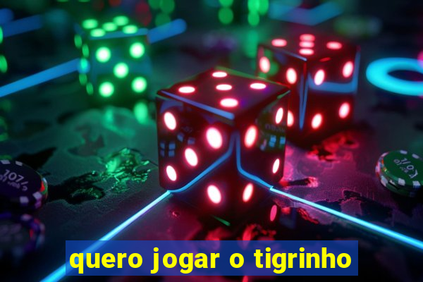 quero jogar o tigrinho