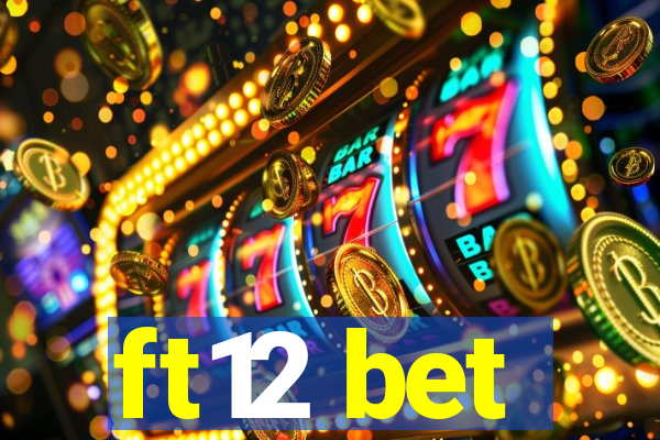 ft12 bet