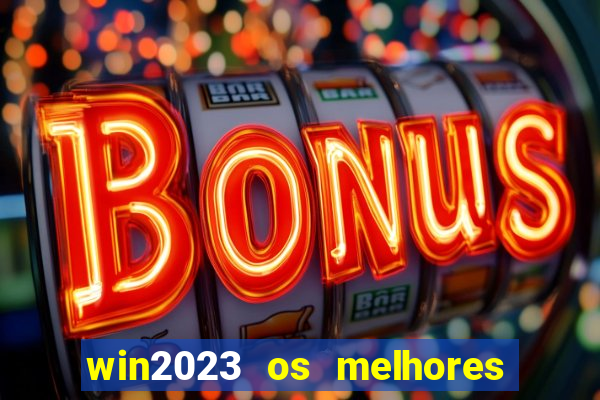 win2023 os melhores jogos de cassino