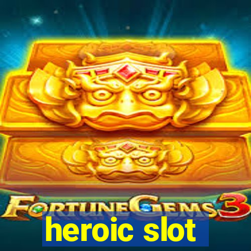 heroic slot