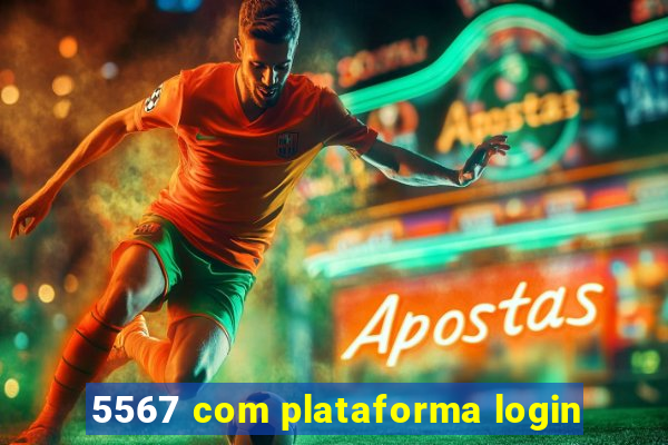 5567 com plataforma login