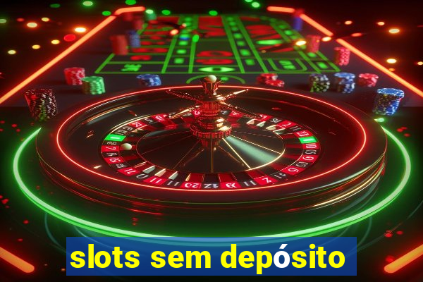 slots sem depósito