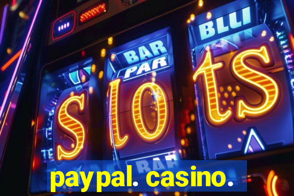 paypal. casino.