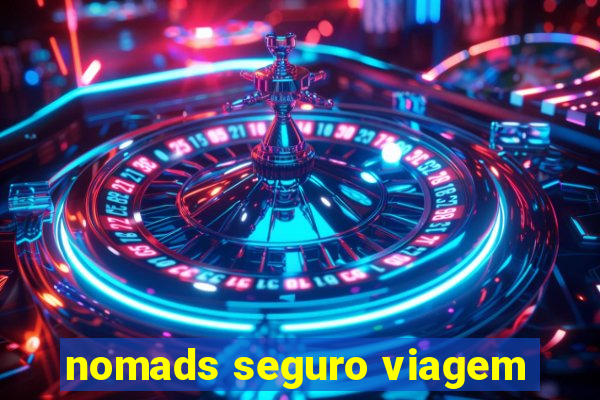 nomads seguro viagem