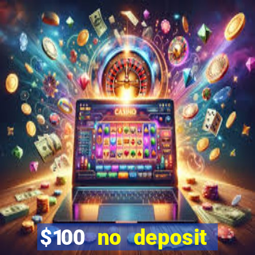 $100 no deposit bonus real money casino