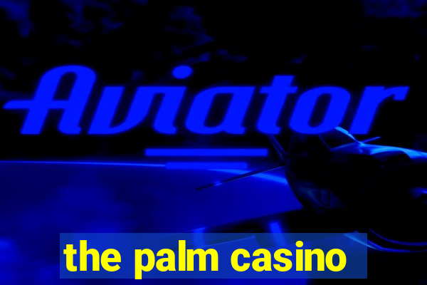 the palm casino