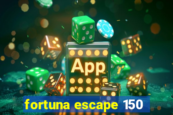 fortuna escape 150