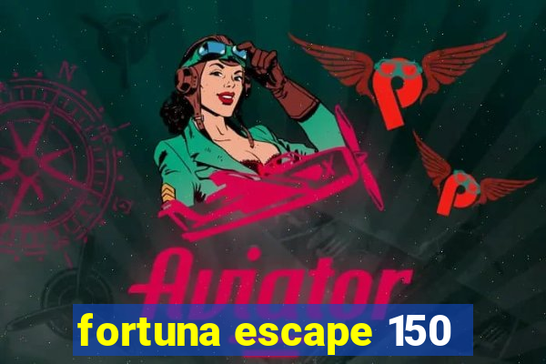 fortuna escape 150